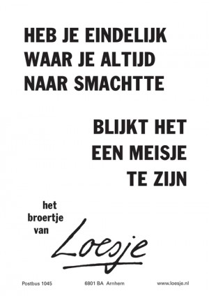 heb je eindelijk waar je altijd naar smachtte blijkt het een meisje te zijn