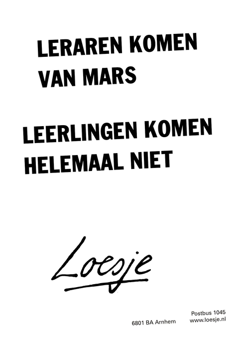 Leraren komen van mars. Leerlingen komen helemaal niet.