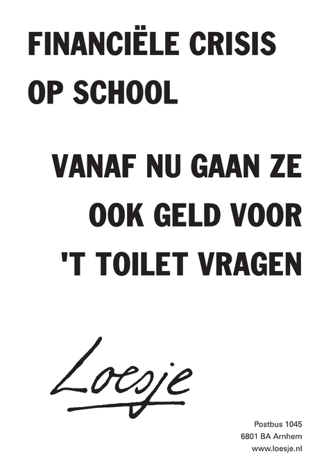 financiele crisis op school; vanaf nu gaan ze ook geld voor ‘t toilet vragen