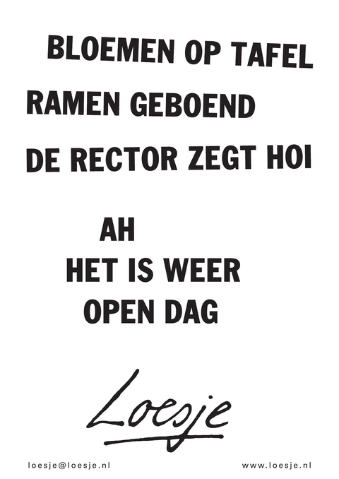 bloemen op tafel; ramen geboend; de rector zegt hoi; ah het is weer open dag