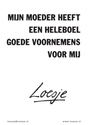 mijn moeder heeft een heleboel goede voornemens voor mij