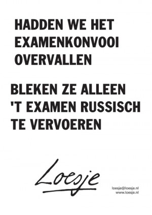 Hadden we het examenkonvooi overvallen; bleken ze alleen ’t examen Russisch te vervoeren