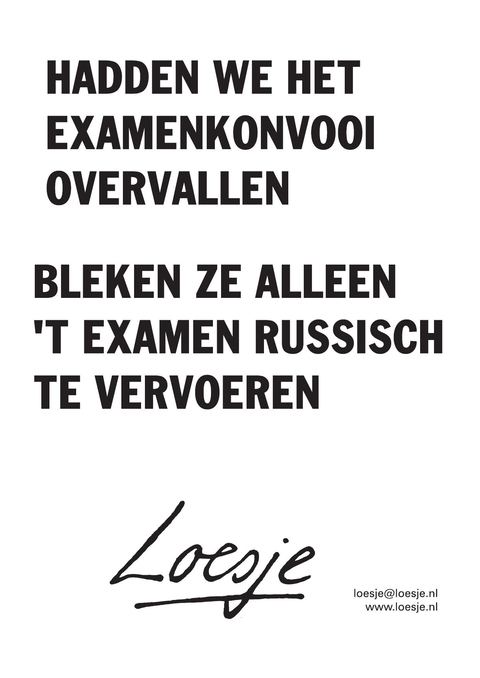 Hadden we het examenkonvooi overvallen; bleken ze alleen ‘t examen Russisch te vervoeren