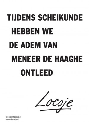 Tijdens scheikunde hebben we de adem van meneer De Haaghe ontleed