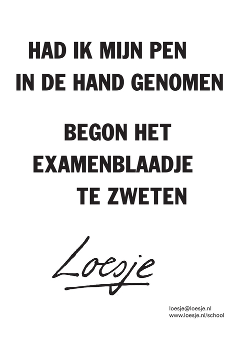 Had ik mijn pen in de hand genomen, begon het examenblaadje te zweten