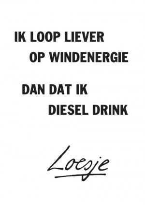 ik loop liever op windenergie dan dat ik diesel drink