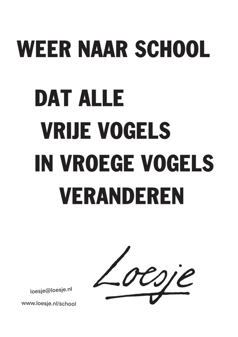 Weer naar school. Dat alle vrije vogels in vroege vogels veranderen.