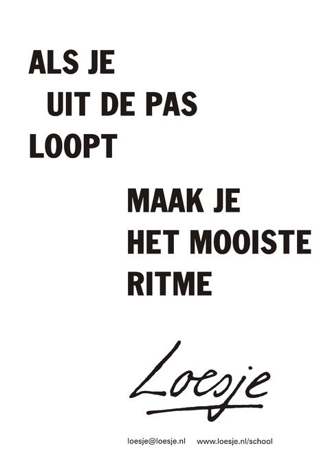 als je uit de pas loopt maak je het mooiste ritme