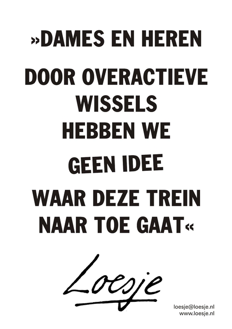 “dames en heren door overactieve wissels hebben we geen idee waar deze trein naar toe gaat”