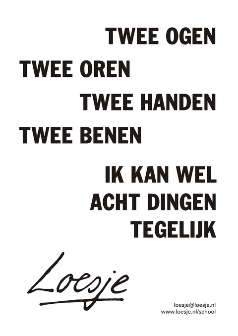 twee ogen twee oren twee handen twee benen ik kan wel acht dingen tegelijk