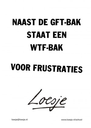 naast de gft-bak staat een wtf-bak voor frustraties