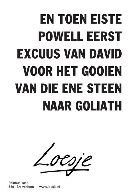 en toen eiste powell eerst excuus van david voor het gooien van die ene steen naar goliath