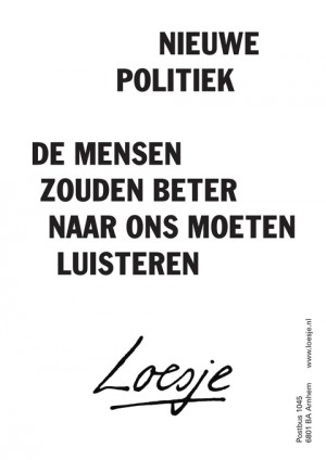 nieuwe politiek de mensen zouden beter naar ons moeten luisteren