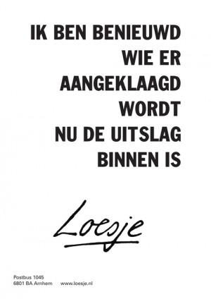 ik ben benieuwd wie er aangeklaagd wordt nu de uitslag binnen is