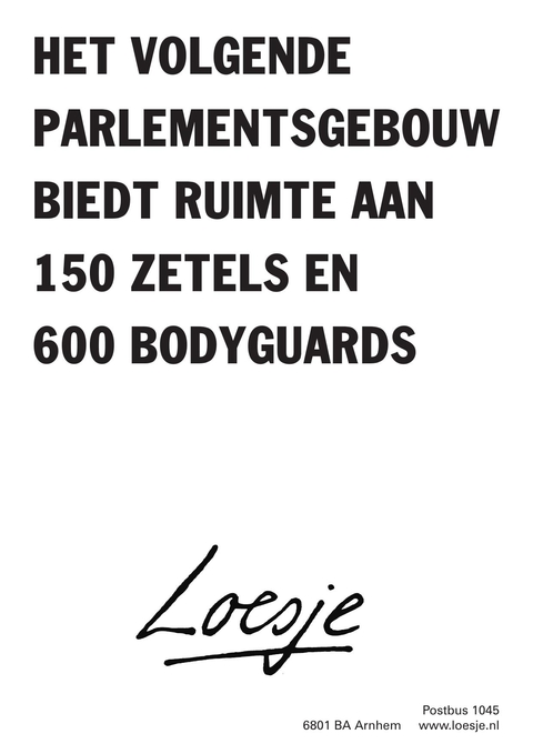 het volgende parlementsgebouw biedt ruimte aan 150 zetels en 600 bodyguards