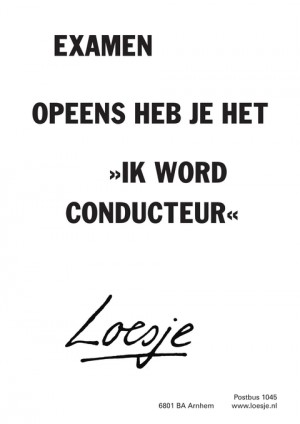 examen opeens heb je het ik word conducteur