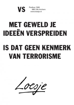 vs met geweld je ideen verspreiden is dat geen kenmerk van terrorisme