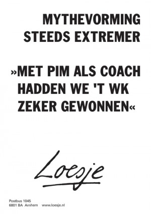 mythevorming steeds extremer met pim als coach hadden we ’t wk zeker gewonnen