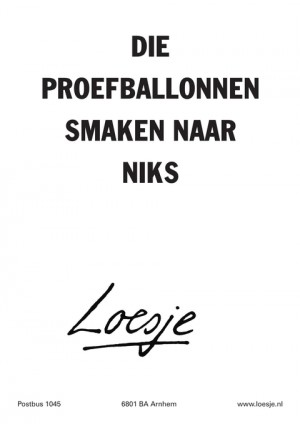 die proefballonnen smaken naar niks