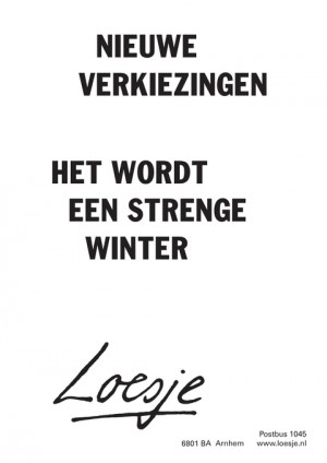 nieuwe verkiezingen het wordt een strenge winter