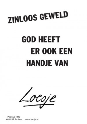 zinloos geweld god heeft er ook een handje van