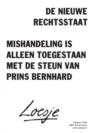 de nieuwe rechtsstaat mishandeling is alleen toegestaan met de steun van prins bernhard