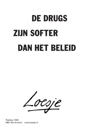 de drugs zijn softer dan het beleid