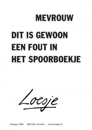 mevrouw dit is gewoon een fout in het spoorboekje