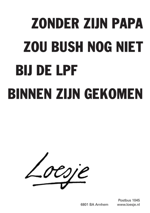 zonder zijn papa zou bush nog niet bij de lpf binnen zijn gekomen