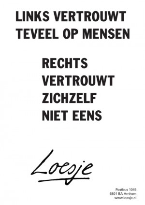 links vertrouwt teveel op mensen rechts vertrouwt zichzelf niet eens