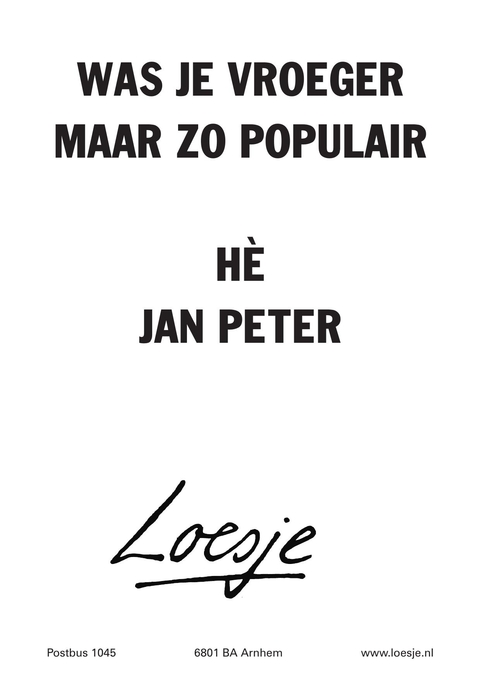 was je vroeger maar zo populair he jan peter