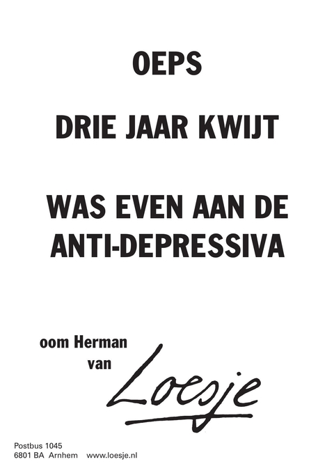 oeps drie jaar kwijt was even aan de antidepressiva