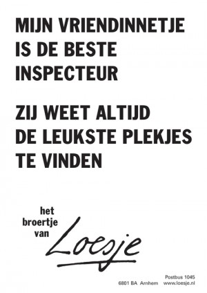 mijn vriendinnetje is de beste inspecteur zij weet altijd de leukste plekjes te vinden