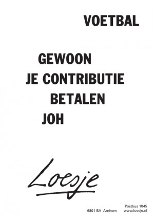 voetbal gewoon je contributie betalen joh