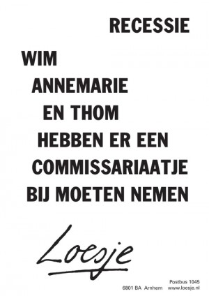 recessie wim annemarie en thom hebben er een commissariaatje bij moeten nemen