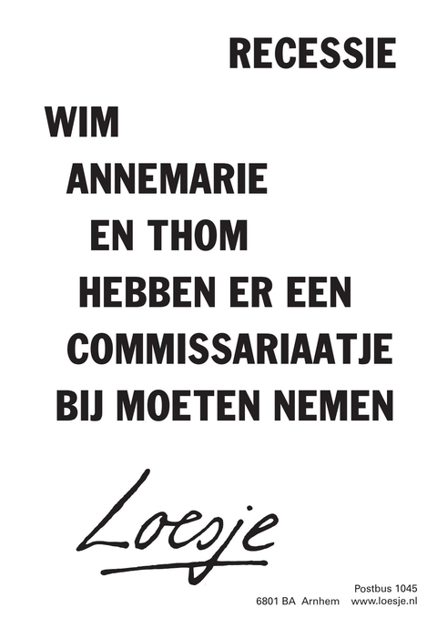 recessie wim annemarie en thom hebben er een commissariaatje bij moeten nemen