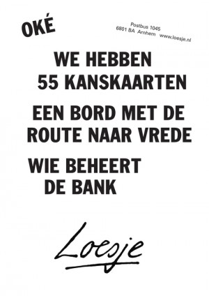 ok we hebben 55 kanskaarten een bord met de route naar vrede wie beheert de bank