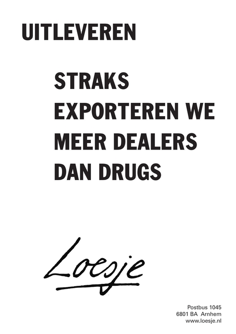 uitleveren straks exporteren we meer dealers dan drugs