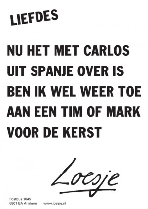 liefdes nu het met carlos uit spanje over is ben ik wel weer toe aan een tim of mark voor de kerst