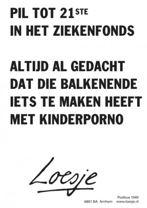 pil tot 21ste in het ziekenfonds altijd al gedacht dat die balkenende iets te maken heeft met kinderporno