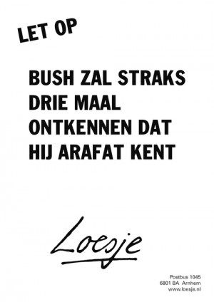 let op bush zal straks drie maal ontkennen dat hij arafat kent