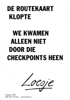 de routekaart klopte we kwamen alleen niet door die checkpoints heen