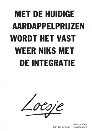 met de huidige aardappelprijzen wordt het vast weer niks met de integratie