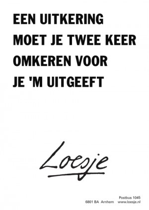 een uitkering moet je twee keer omkeren voor je ‘m uitgeeft