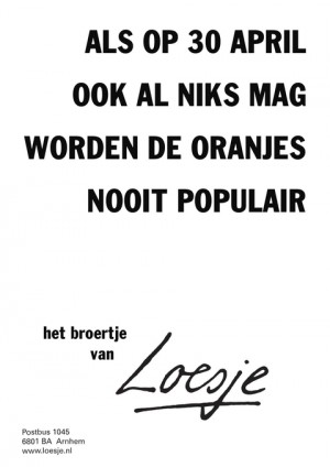 als op 30 april ook al niks mag worden de oranjes nooit populair