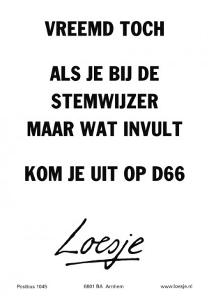 vreemd toch als je bij de stemwijzer maar wat invult kom je uit op d66