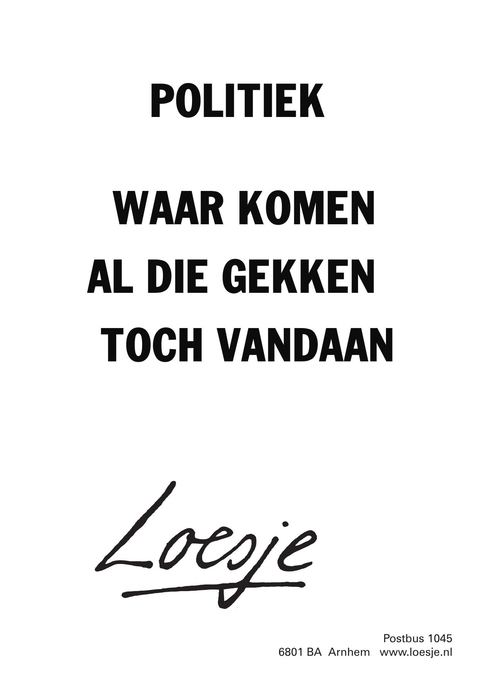 politiek waar komen al die gekken toch vandaan