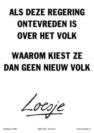 als deze regering ontevreden is over het volk waarom kiest ze dan geen nieuw volk