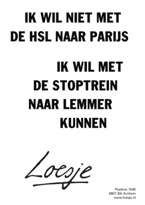 ik wil niet met de hsl naar parijs ik wil met de stoptrein naar lemmer kunnen