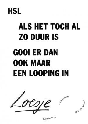 hsl als het toch al zo duur is gooi er dan ook maar een looping in